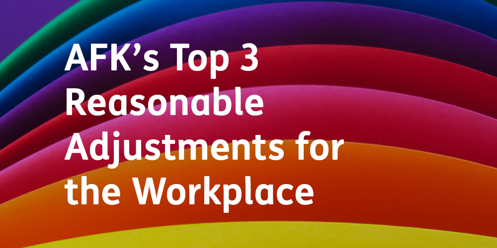 AFK's top 3 reasonable adjustments for the workplace